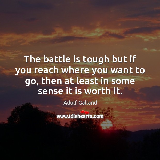 The battle is tough but if you reach where you want to Image