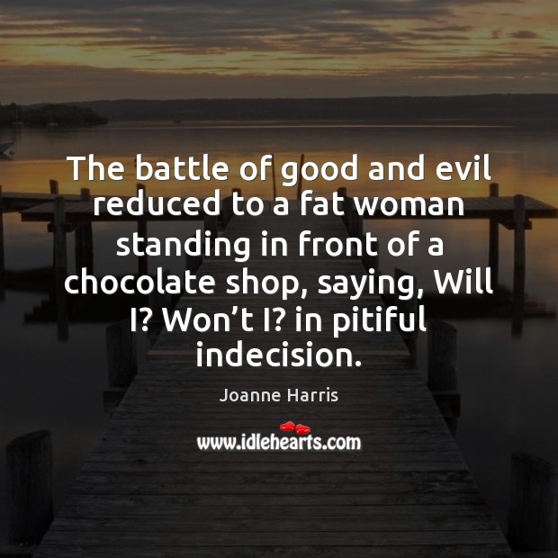 The battle of good and evil reduced to a fat woman standing Image