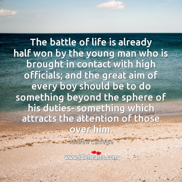 The battle of life is already half won by the young man Andrew Carnegie Picture Quote