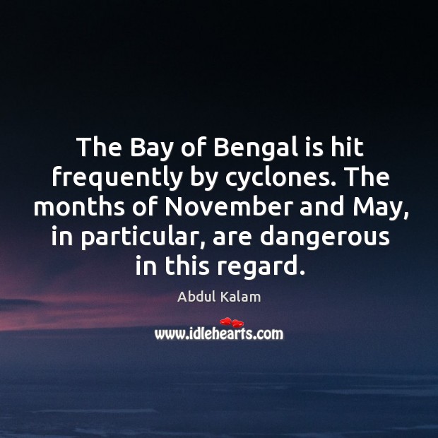 The Bay of Bengal is hit frequently by cyclones. The months of Image