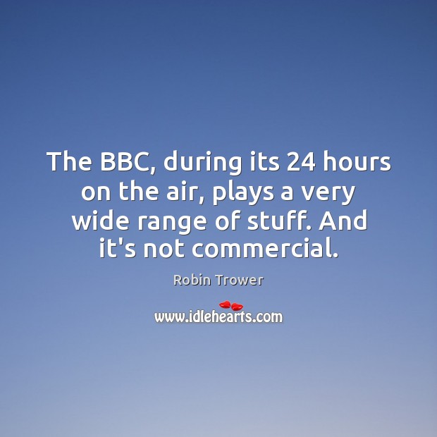 The BBC, during its 24 hours on the air, plays a very wide Image