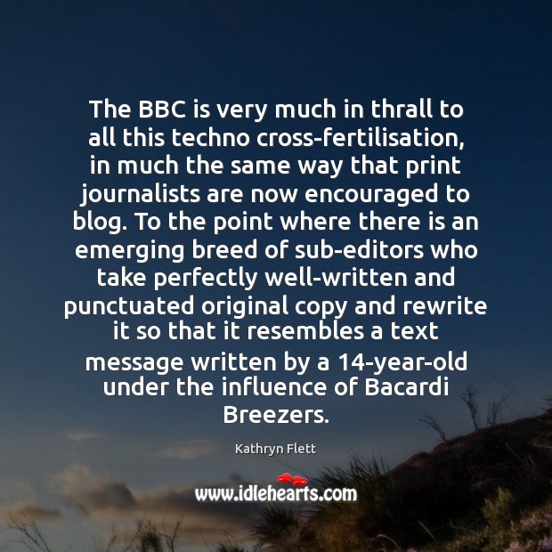 The BBC is very much in thrall to all this techno cross-fertilisation, Kathryn Flett Picture Quote