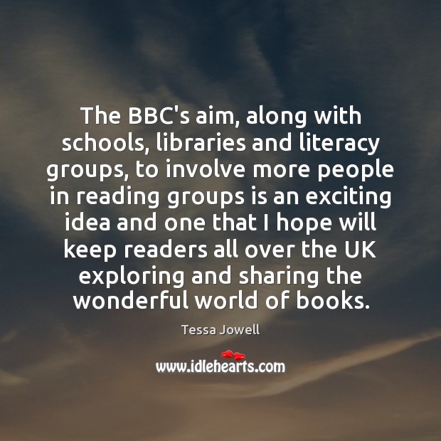 The BBC’s aim, along with schools, libraries and literacy groups, to involve Tessa Jowell Picture Quote