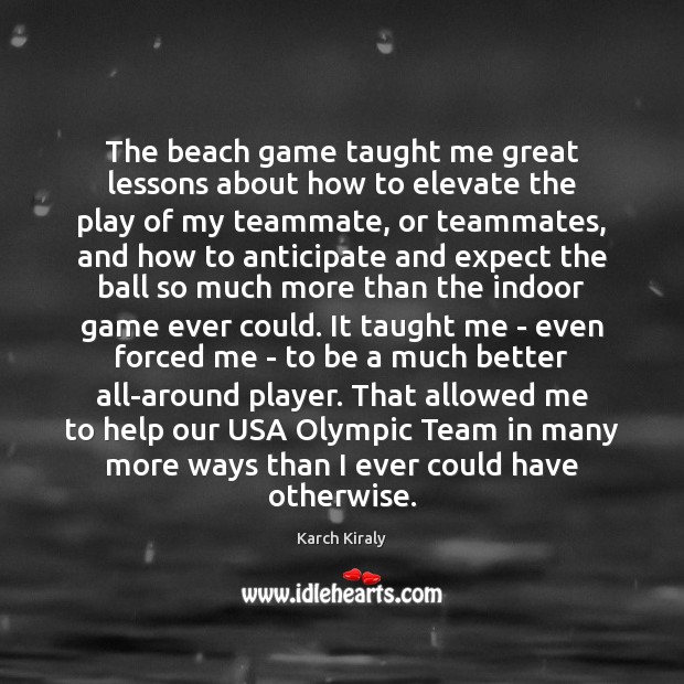 The beach game taught me great lessons about how to elevate the Help Quotes Image