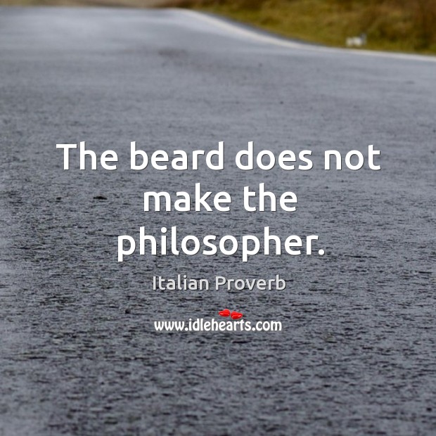 The beard does not make the philosopher. Image