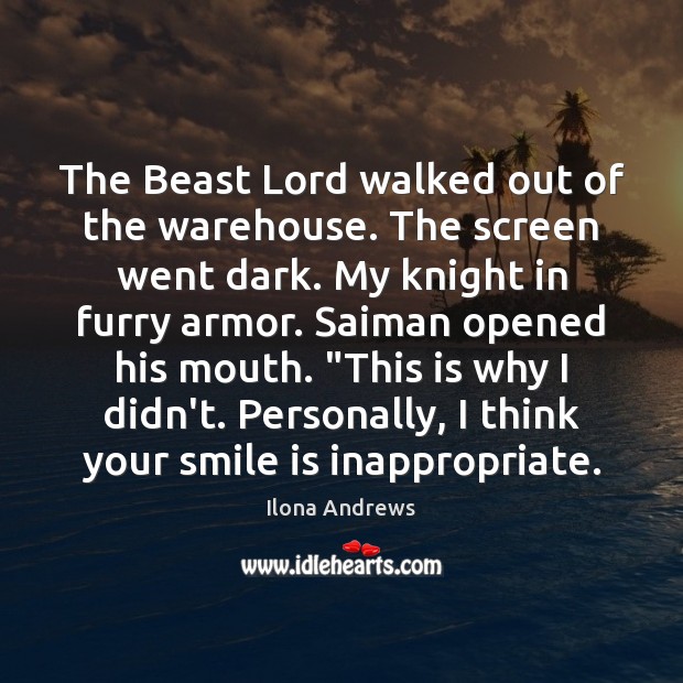 The Beast Lord walked out of the warehouse. The screen went dark. Smile Quotes Image