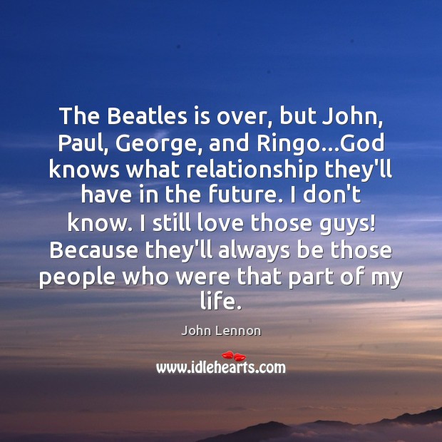 The Beatles is over, but John, Paul, George, and Ringo…God knows John Lennon Picture Quote