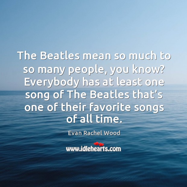 The beatles mean so much to so many people, you know? Image