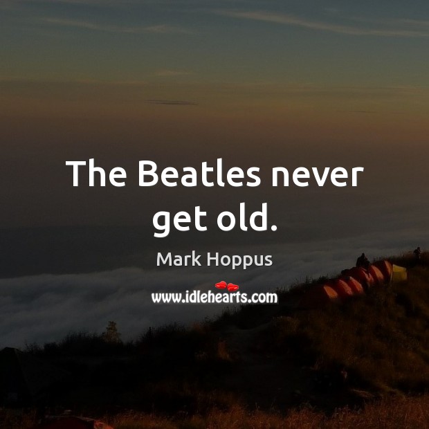 The Beatles never get old. Image