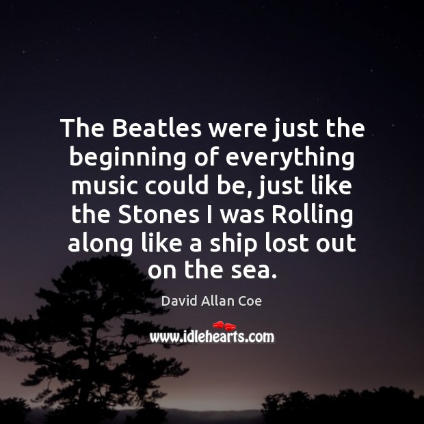 The Beatles were just the beginning of everything music could be, just Image