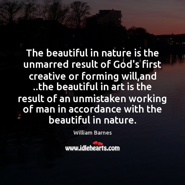 The beautiful in nature is the unmarred result of God’s first creative 