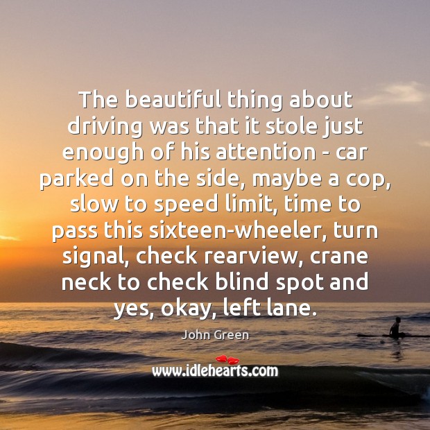The beautiful thing about driving was that it stole just enough of Driving Quotes Image