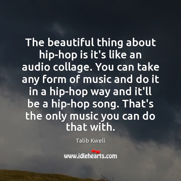 The beautiful thing about hip-hop is it’s like an audio collage. You Talib Kweli Picture Quote