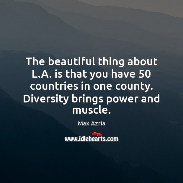 The beautiful thing about L.A. is that you have 50 countries in Max Azria Picture Quote