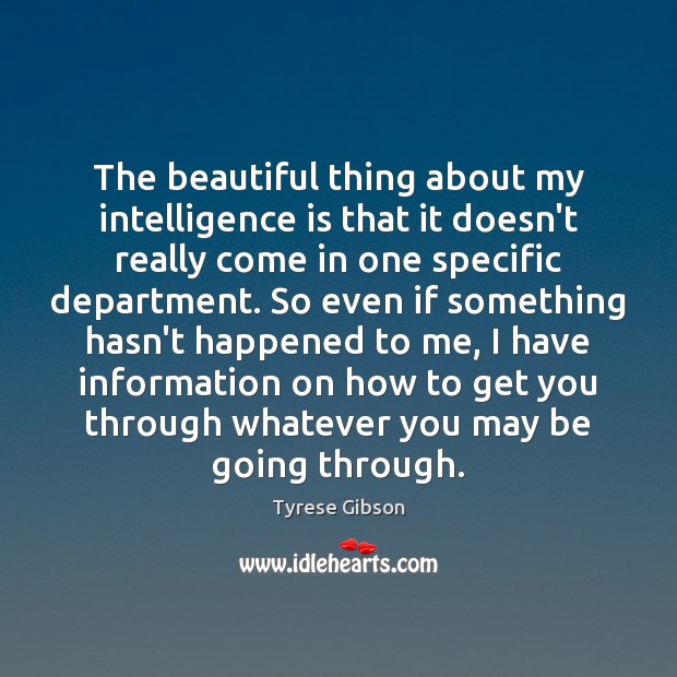 The beautiful thing about my intelligence is that it doesn’t really come Tyrese Gibson Picture Quote