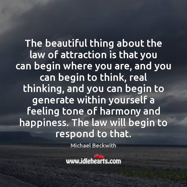 The beautiful thing about the law of attraction is that you can Michael Beckwith Picture Quote