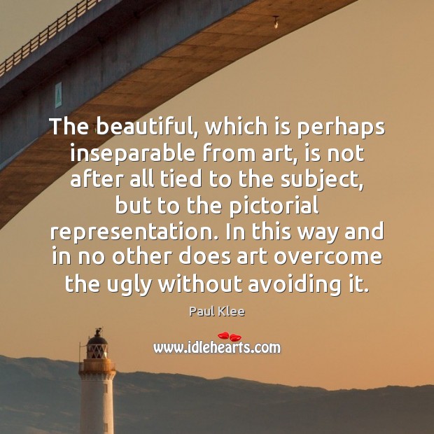 The beautiful, which is perhaps inseparable from art, is not after all Paul Klee Picture Quote