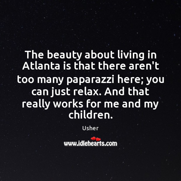 The beauty about living in Atlanta is that there aren’t too many Usher Picture Quote