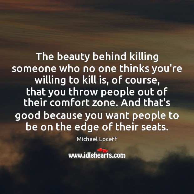The beauty behind killing someone who no one thinks you’re willing to Michael Loceff Picture Quote
