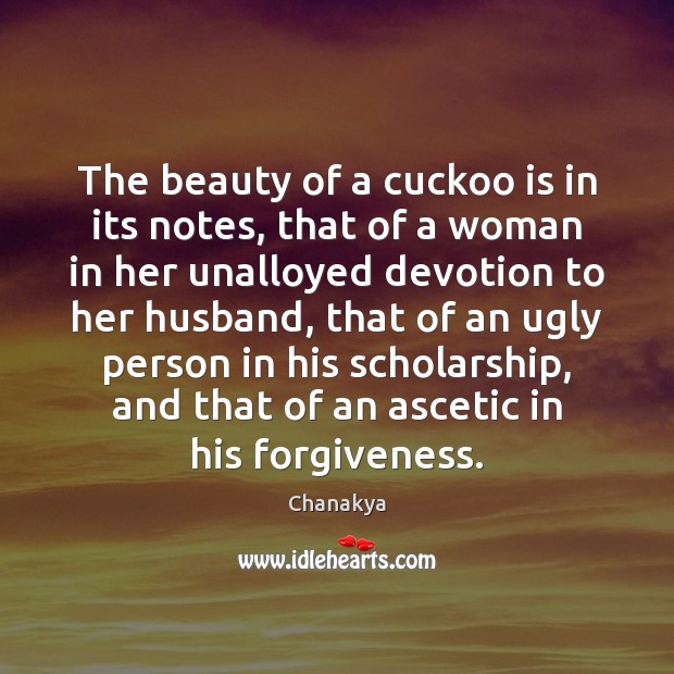 The beauty of a cuckoo is in its notes, that of a Chanakya Picture Quote