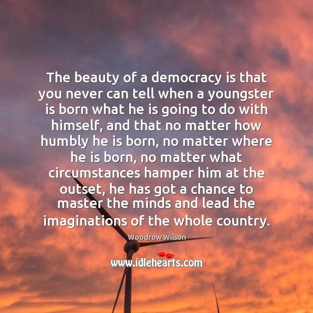 The beauty of a democracy is that you never can tell when Woodrow Wilson Picture Quote