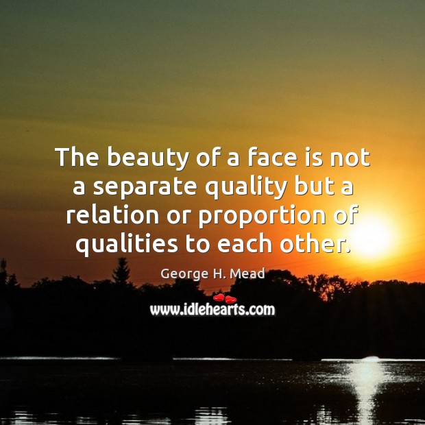 The beauty of a face is not a separate quality but a Image