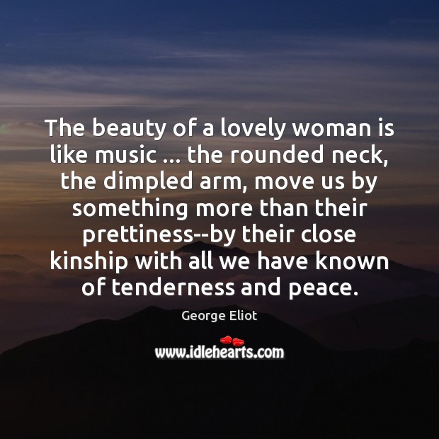 The beauty of a lovely woman is like music … the rounded neck, George Eliot Picture Quote