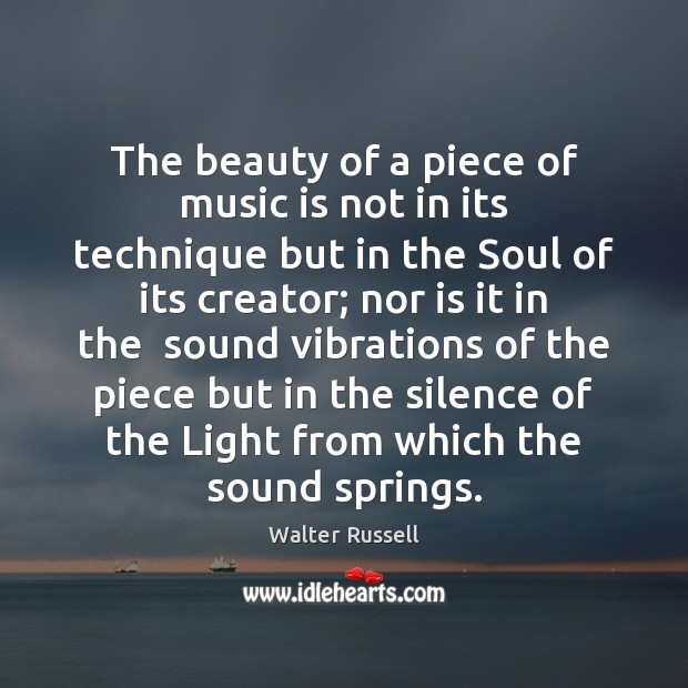 The beauty of a piece of music is not in its technique Walter Russell Picture Quote