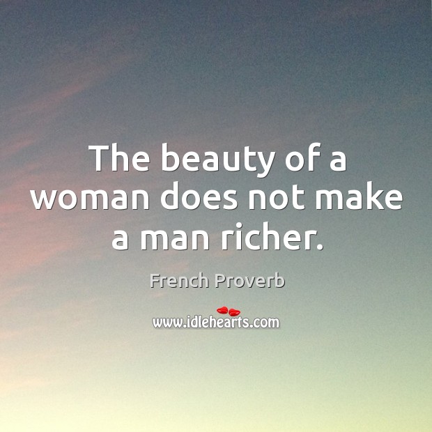 The beauty of a woman does not make a man richer. Image