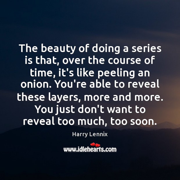 The beauty of doing a series is that, over the course of Harry Lennix Picture Quote