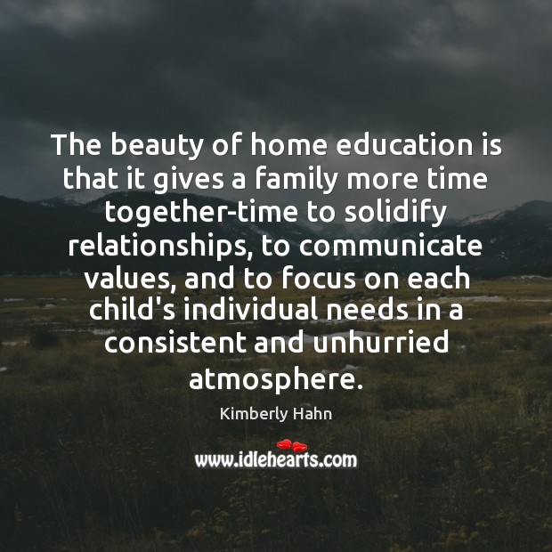 The beauty of home education is that it gives a family more Time Together Quotes Image