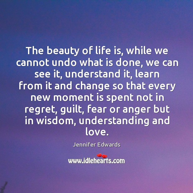The beauty of life. Jennifer Edwards Picture Quote