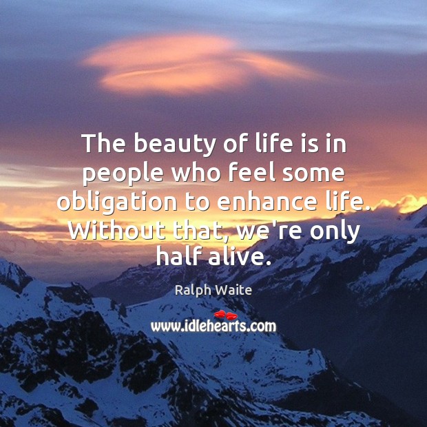 The beauty of life is in people who feel some obligation to Ralph Waite Picture Quote