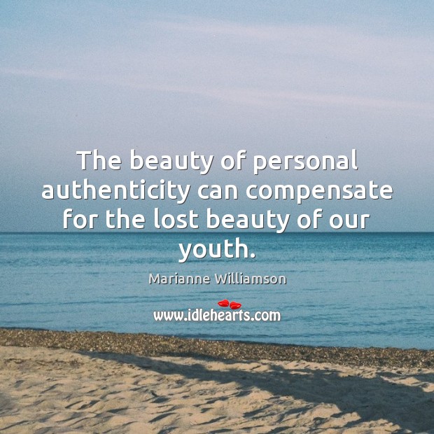 The beauty of personal authenticity can compensate for the lost beauty of our youth. Image