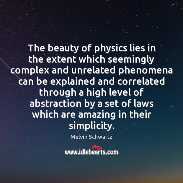 The beauty of physics lies in the extent which seemingly complex and 