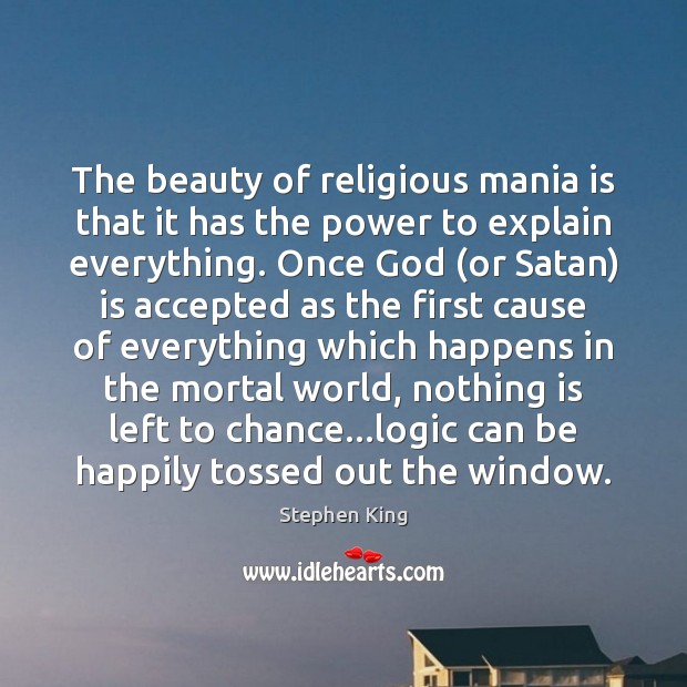 The beauty of religious mania is that it has the power to Logic Quotes Image