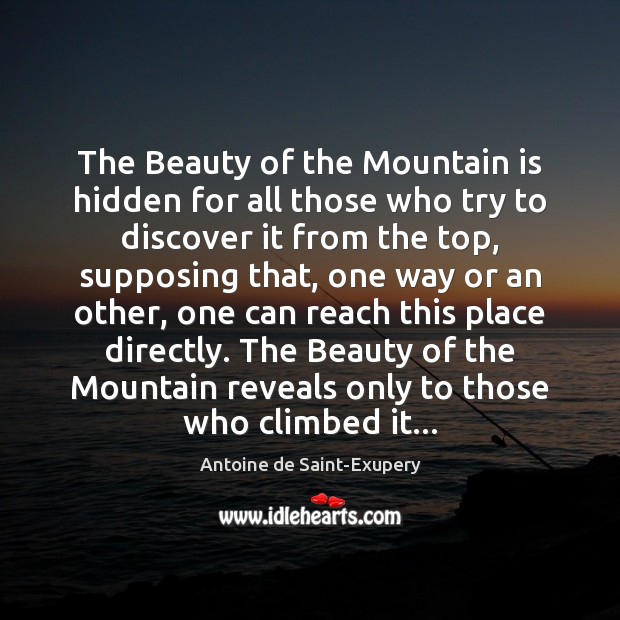 The Beauty of the Mountain is hidden for all those who try Antoine de Saint-Exupery Picture Quote