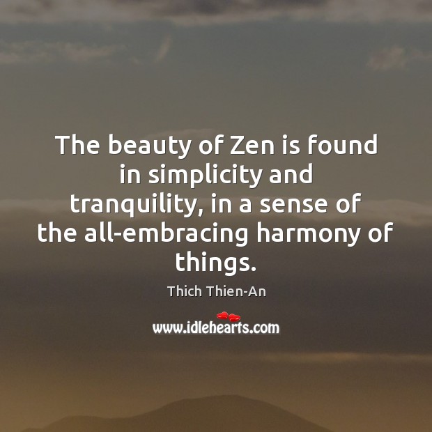 The beauty of Zen is found in simplicity and tranquility, in a Thich Thien-An Picture Quote