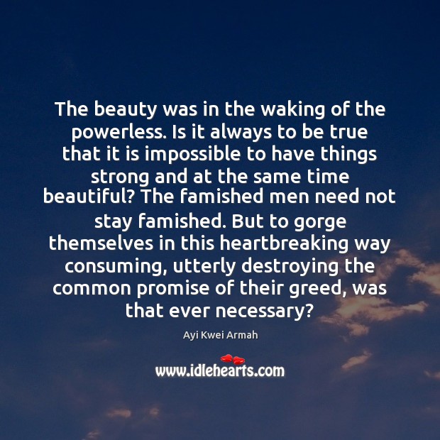 The beauty was in the waking of the powerless. Is it always Ayi Kwei Armah Picture Quote