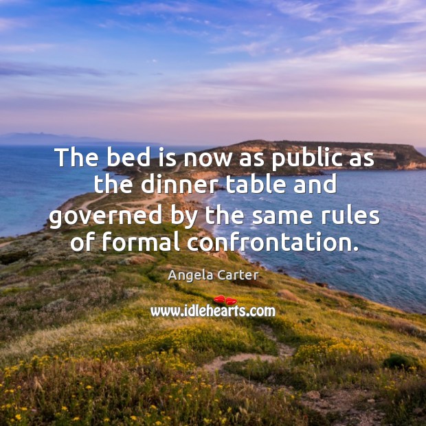 The bed is now as public as the dinner table and governed by the same rules of formal confrontation. Image