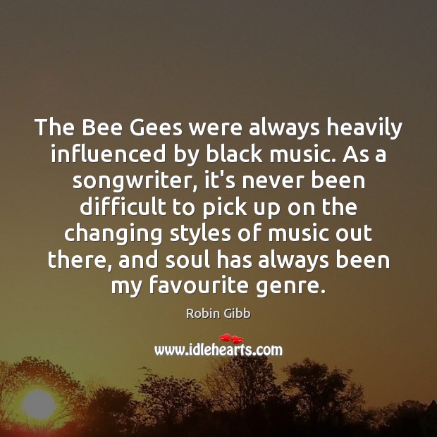 The Bee Gees were always heavily influenced by black music. As a Image