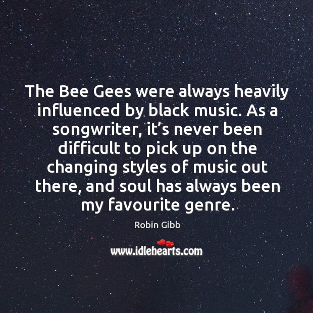 The bee gees were always heavily influenced by black music. Image