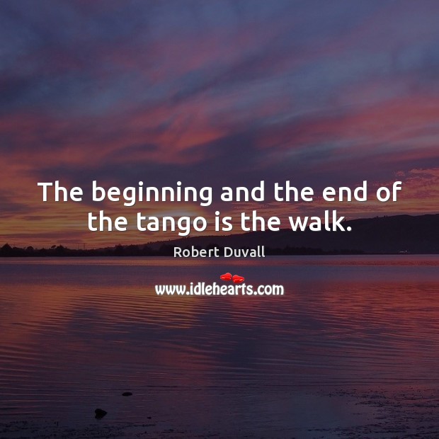 The beginning and the end of the tango is the walk. Image