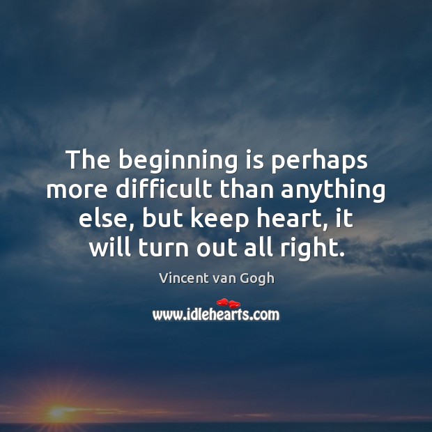 The beginning is perhaps more difficult than anything else, but keep heart, Image