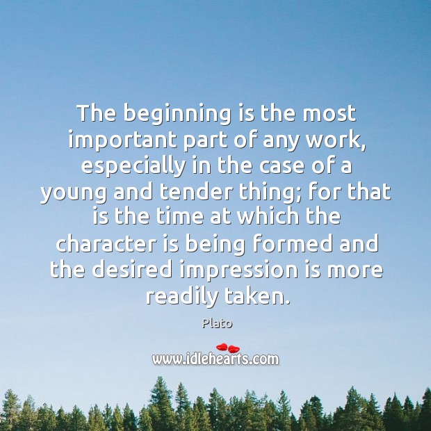 The beginning is the most important part of any work, especially in Plato Picture Quote