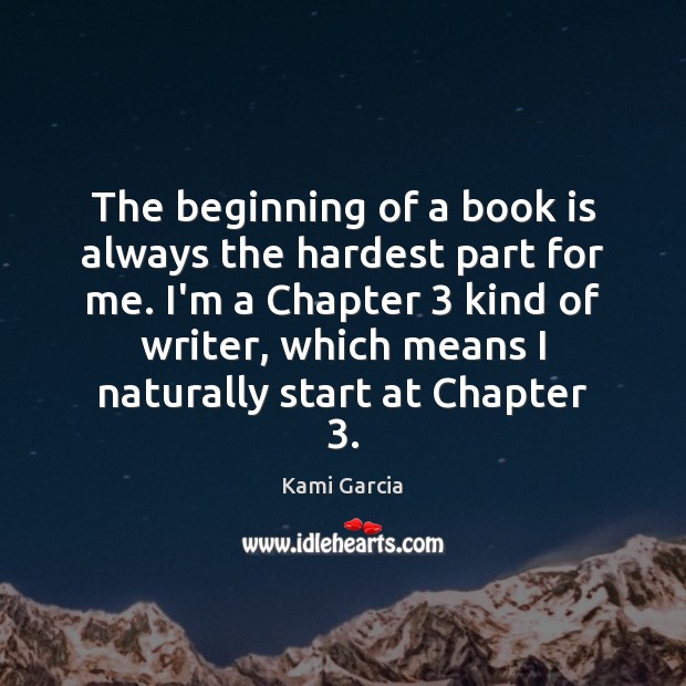 The beginning of a book is always the hardest part for me. Kami Garcia Picture Quote