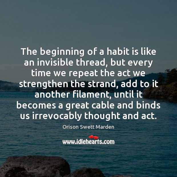 The beginning of a habit is like an invisible thread, but every Image