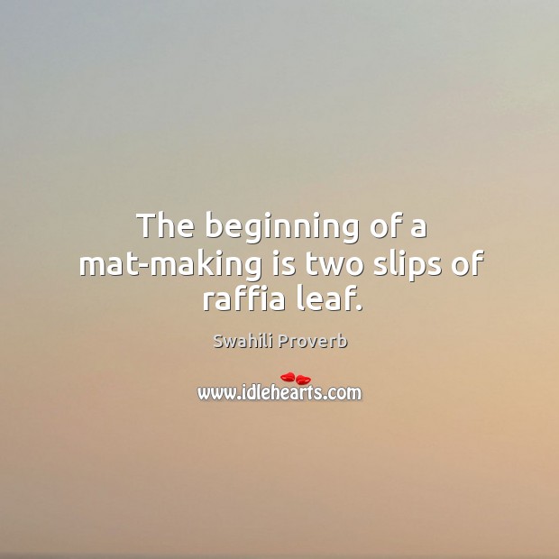 The beginning of a mat-making is two slips of raffia leaf. Swahili Proverbs Image