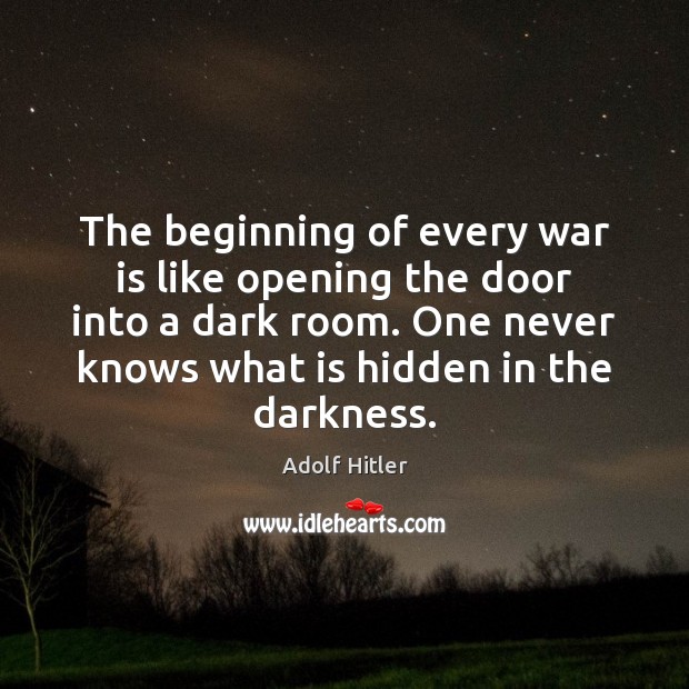 The beginning of every war is like opening the door into a War Quotes Image