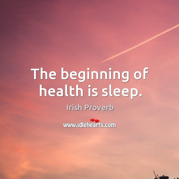 The beginning of health is sleep. Irish Proverbs Image